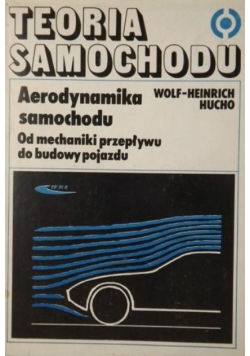 Teoria samochodu Aerodynamika samochodu Od mechaniki przepływu do budowy pojazdu