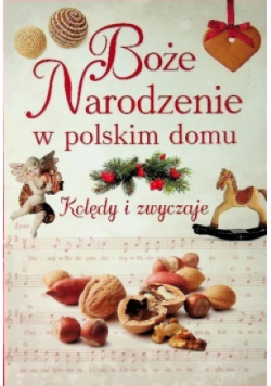 Boże Narodzenie w polskim domu Kolędy i zwyczaje