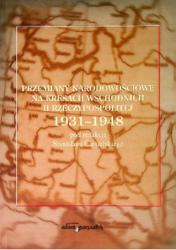 Przemiany narodowościowe na Kresach Wschodnich II Rzeczypospolitej 1931-1948