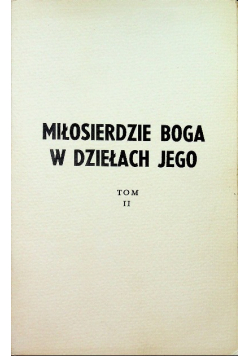 Miłosierdzie Boga w dziełach jego Tom II