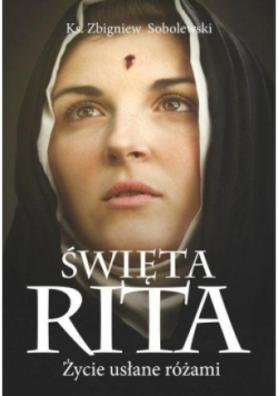 Święta Rita Życie usłane różami