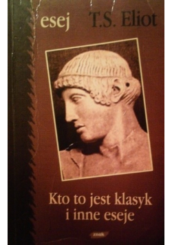 Kto to jest klasyk i inne eseje