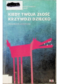 Kiedy Twoja złość krzywdzi dziecko