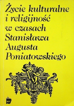 Życie kulturalne i religijność w czasach Stanisława Augusta Poniatowskiego