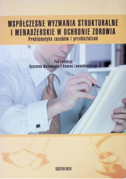 Współczesne Wyzwania Strukturalne I Menadżerskie w ochronie zdrowia Problematyka zasobów i przekształceń