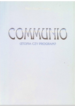 Communio utopia czy program?