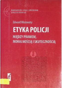 Etyka policji Między prawem moralnością i skutecznością