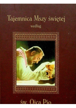 Tajemnica Mszy Świętej według św Ojca Pio