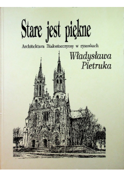 Stare jest piękne architektura Białostocczyzny w rysunkach