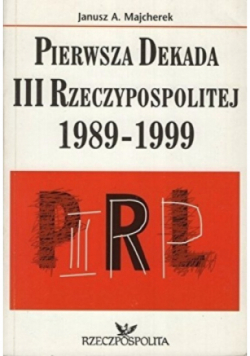 Pierwsza Dekada III Rzeczpospolitej 1989 - 1999