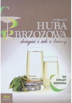 Na straży zdrowia Huba brzozowa dziegieć i sok z brzozy