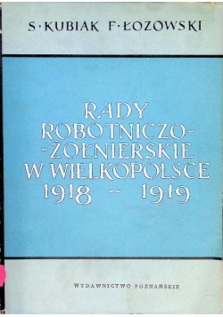 Rady robotniczo - żołnierskie w Wielkopolsce 1918 - 1919