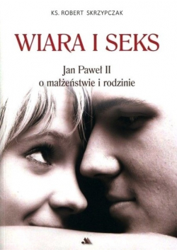 Wiara i seks JP II o małżeństwie i rodzinie