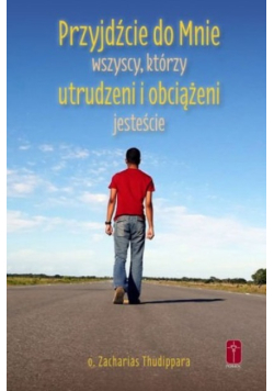 Przyjdźcie do mnie wszyscy którzy utrudzeni i obciążeni jesteście