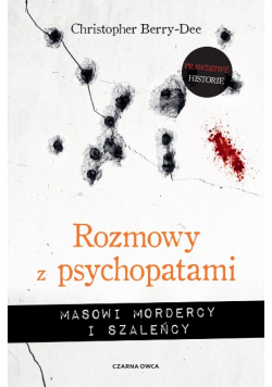 Rozmowy z psychopatami. Masowi mordercy i szaleńcy