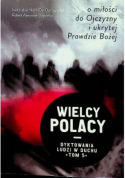 Wielcy Polacy dyktowania ludzi w duchu Tom 5