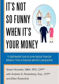 It's Not So Funny When It's Your Money : A Lighthearted Look at Some Typical Financial Behavior from a Financial Advisor's Perspective