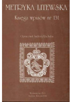 Metryka Litewska Księga wpisów Nr 131