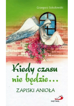 Kiedy czasu nie będzie Zapiski anioła
