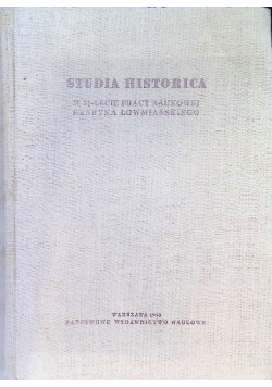 Studia historica w 35 lecie pracy naukowej Henryka Łowmiańskiego