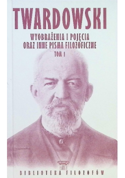 Bibliotek filozofów Tom 67 Wyobrażenia i pojęcia oraz inne pisma filozoficzne Tom 1