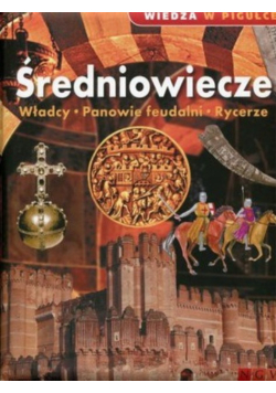 Średniowiecze Władcy Panowie feudalni Rycerze