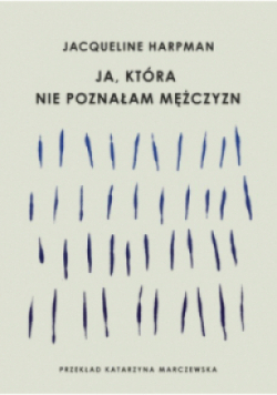 Ja, która nie poznałam mężczyzn