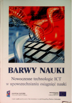 Barwy nauki Nowoczesne technologie ICT w upowszechnianiu osiągnięć nauki