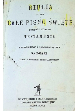 Biblia to jest całe Pismo Święte Starego i Nowego Testamentu