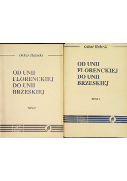Od Unii Florenckiej do Unii Brzeskiej Tom 1 i 2