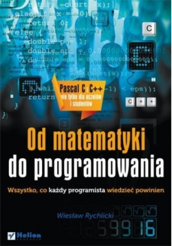 Od matematyki do programowania Wszystko, co każdy programista wiedzieć powinien