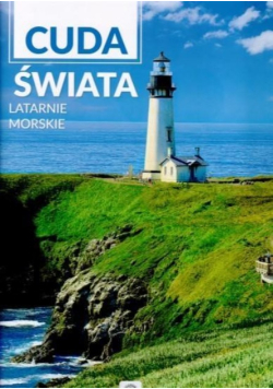 Cuda świata. Latarnie morskie