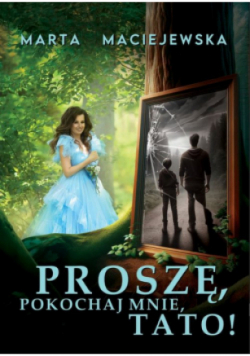 Proszę, pokochaj mnie, tato!