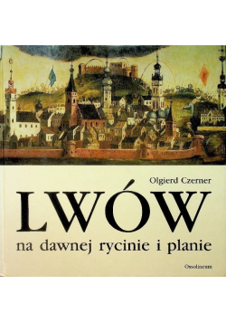 Lwów na dawnej rycinie i planie