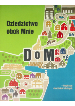 Dziedzictwo obok mnie inspiracje do działań lokalnych