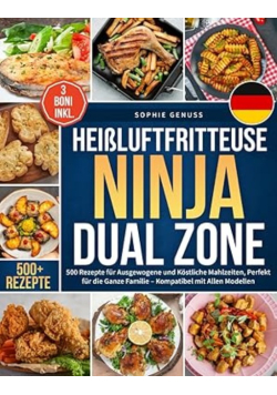 Heissluftfritteuse Ninja Dual Zone: 500 Rezepte fur Ausgewogene