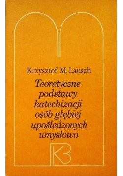 Teoretyczne podstawy katechizacji osób głębiej upośledzonych umysłowo