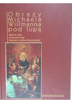 Ciba Marcin - Obrazy Michaela Willmanna pod lupą