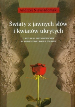 Światy z jawnych słów i kwiatów ukrytych