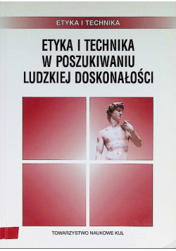 Etyka i technika w poszukiwaniu ludzkiej doskonałości
