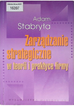 Zarządzanie strategiczne w teorii i w praktyce firmy