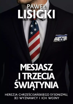 Mesjasz i trzecia świątynia herezja chrześcijańskiego syjonizmu, jej wyznawcy i ich wojny