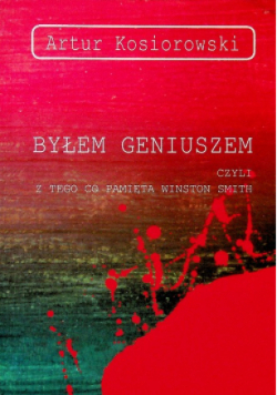 Byłem Geniuszem Czyli Z Tego Co Pamięta Winston Smiyh