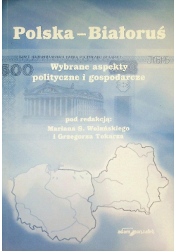 Polska - Białoruś Wybrane aspekty polityczne i gospodarcze