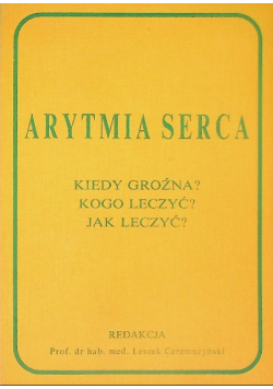 Arytmia serca kiedy groźna? kogo leczyć? jak leczyć?
