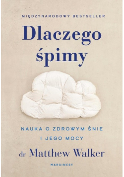 Dlaczego śpimy. Nauka o zdrowym śnie i jego mocy