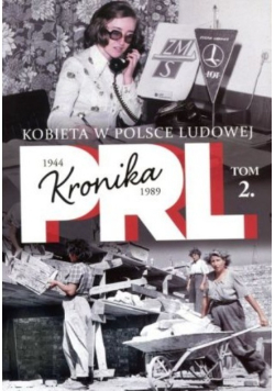 Kronika PRL Tom 2 Kobieta w Polsce Ludowej
