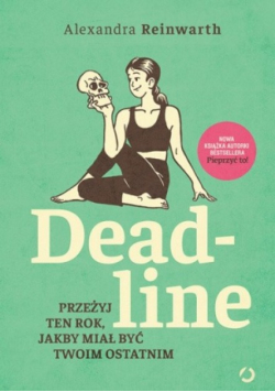 Deadline Przeżyj ten rok, jakby miał być twoim ostatnim