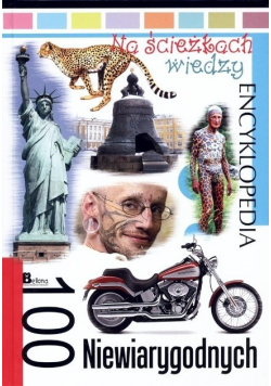 Na ścieżkach wiedzy 100 niewiarygodnych