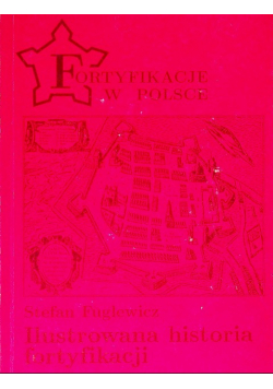 Fortyfikacje w Polsce Ilustrowana historia fortyfikacji